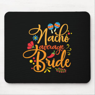 Nacho Average Bride Nachos Lover Funny Wedding Gif Mouse Pad
