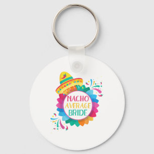 Nacho Average Bride Shirt Cinco De Mayo Wedding _1 Key Ring