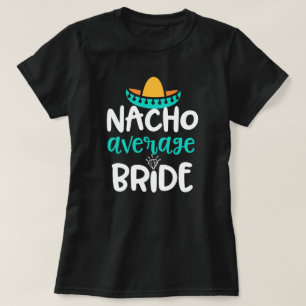 Nacho Average Bride Womens Wedding party Gift T-Shirt