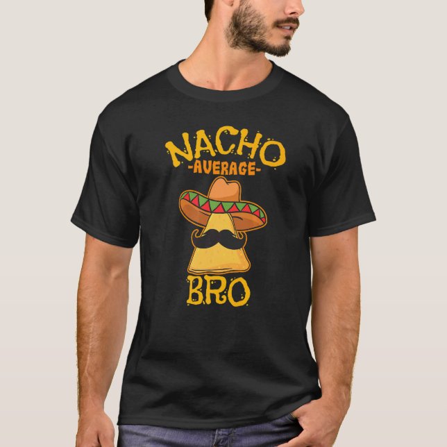 Nacho Average Bro Brother Mexican Sibling Cinco De T-Shirt (Front)