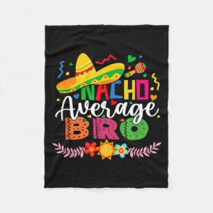 Nacho Average Bro Funny Mexican Vintage Cinco De Fleece Blanket
