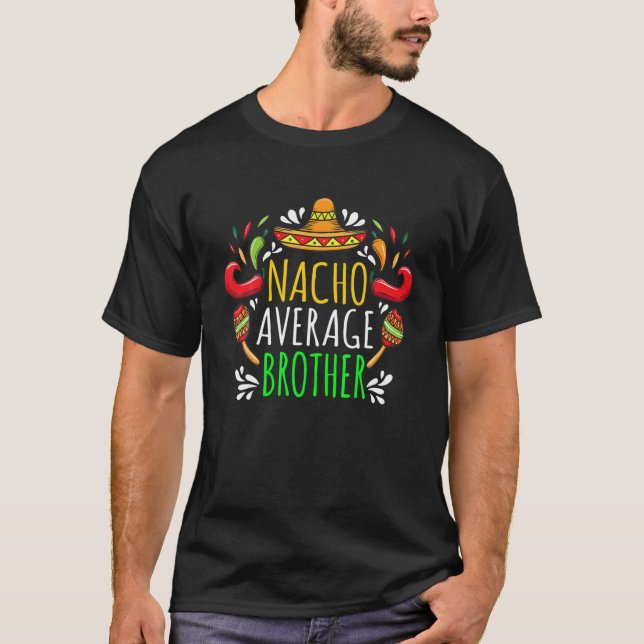 Nacho Average Brother Funny Cinco Mayo Mexican Bro T-Shirt (Front)
