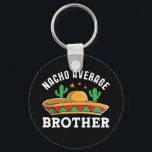 Nacho Average Brother Funny Mexican Food Pun Key Ring<br><div class="desc">Nacho average brother. Funny and cute Cinco De Mayo design for siblings, bro and brothers. Cool and awesome merchandise for those of Latino or Hispanic descent. Colourful sombrero graphic for anyone who enjoy nachos, Mexican food lover, love humour, memes and puns. Vintage and retro western cowboy design with grunge and...</div>