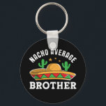 Nacho Average Brother Funny Mexican Food Pun Key Ring<br><div class="desc">Nacho average brother. Funny and cute Cinco De Mayo design for siblings, bro and brothers. Cool and awesome merchandise for those of Latino or Hispanic descent. Colourful sombrero graphic for anyone who enjoy nachos, Mexican food lover, love humour, memes and puns. Vintage and retro western cowboy design with grunge and...</div>