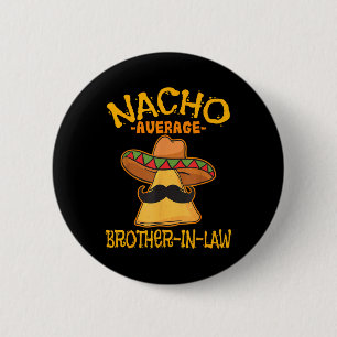 Nacho Average Brother-in-law In-law Mexican Cinco  6 Cm Round Badge