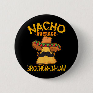 Nacho Average Brother-in-law In-law Mexican Cinco 6 Cm Round Badge