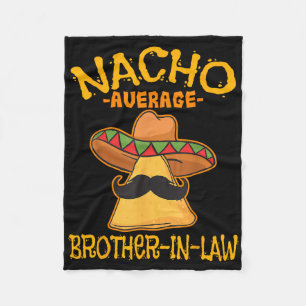 Nacho Average Brother-in-law In-law Mexican Cinco  Fleece Blanket