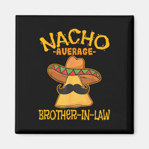 Nacho Average Brother-in-law In-law Mexican Cinco Magnet