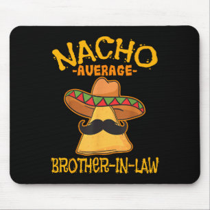 Nacho Average Brother-in-law In-law Mexican Cinco Mouse Pad