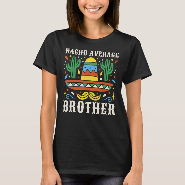 Nacho Average Brother  Mexican Cinco de Mayo Fiest T-Shirt (Front)
