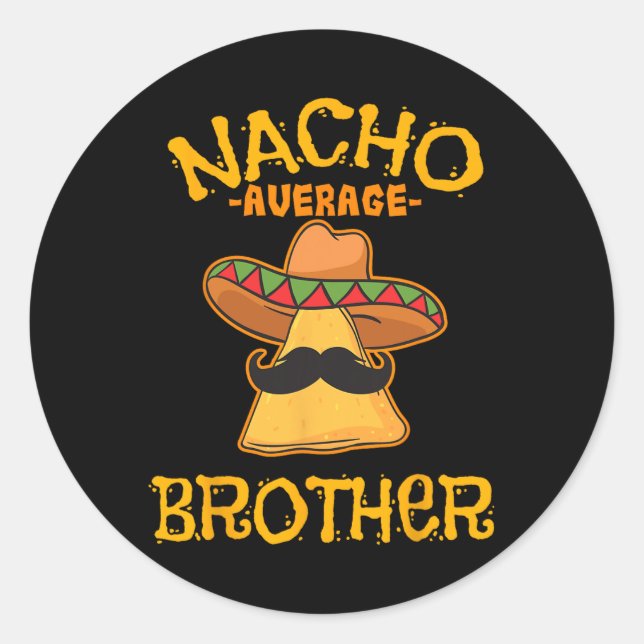 Nacho Average Brother Mexican Sibling Cinco De May Classic Round Sticker (Front)
