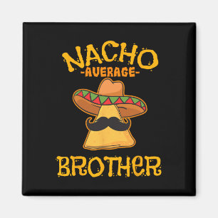 Nacho Average Brother Mexican Sibling Cinco De May Magnet