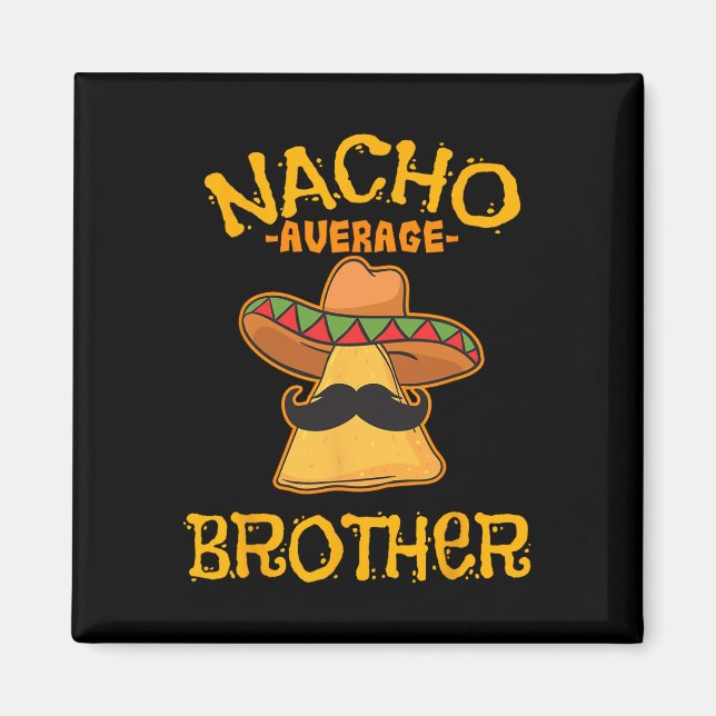 Nacho Average Brother Mexican Sibling Cinco De May Magnet (Front)