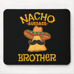 Nacho Average Brother Mexican Sibling Cinco De May Mouse Pad