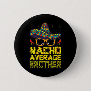 Nacho Average Brother New Big Bro Funny Cinco De M 6 Cm Round Badge