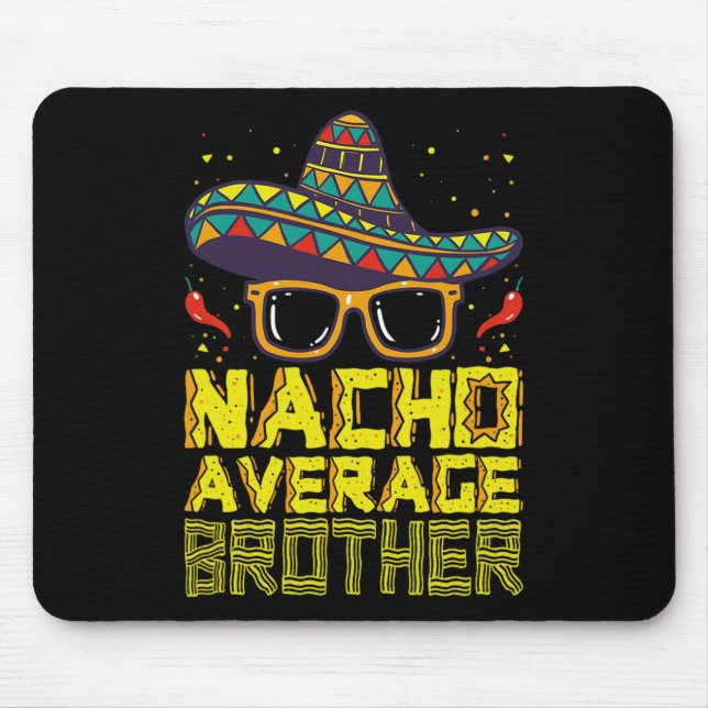 Nacho Average Brother New Big Bro Funny Cinco De M Mouse Pad (Front)