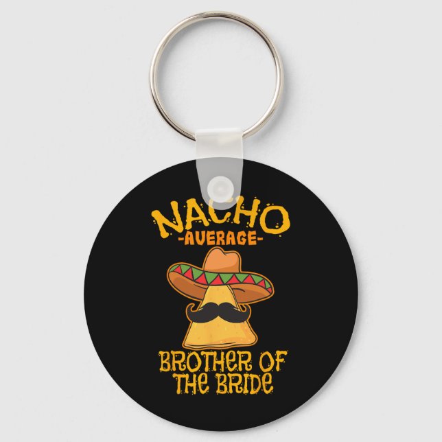 Nacho Average Brother Of The Bride Wedding Cinco D Key Ring (Front)