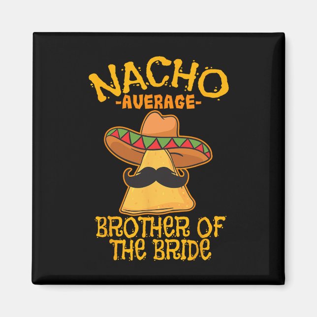 Nacho Average Brother Of The Bride Wedding Cinco D Magnet (Front)