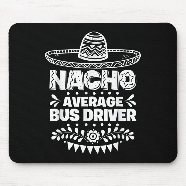 Nacho Average Bus Driver Fun Gift Cinco De Mayo  Mouse Pad (Front)