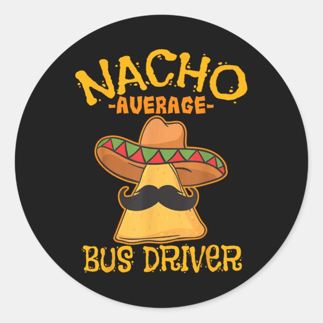 Nacho Average Bus Driver Transport Busman Cinco De Classic Round Sticker (Front)