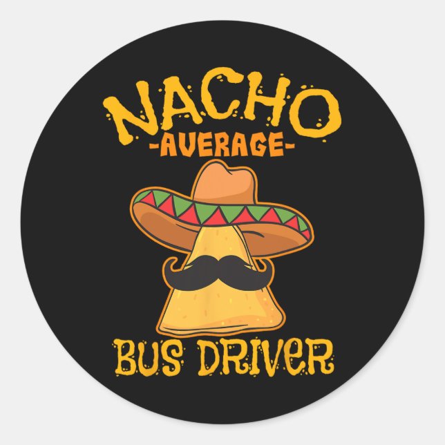 Nacho Average Bus Driver Transport Busman Cinco De Classic Round Sticker (Front)