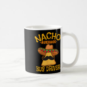 Nacho Average Bus Driver Transport Busman Cinco De Coffee Mug