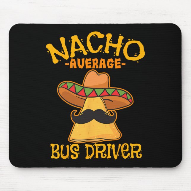 Nacho Average Bus Driver Transport Busman Cinco De Mouse Pad (Front)