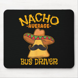 Nacho Average Bus Driver Transport Busman Cinco De Mouse Pad