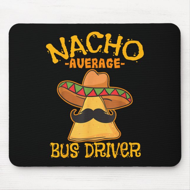 Nacho Average Bus Driver Transport Busman Cinco De Mouse Pad (Front)