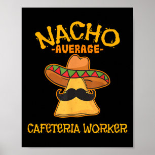 Nacho Average Cafeteria Worker Cinco De Mayo Fiest Poster