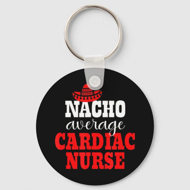 Nacho Average Cardiac Nurse Mexican Funny Cinco De Key Ring (Front)