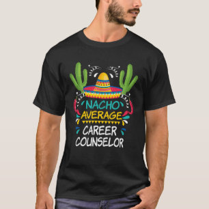 Nacho Average Career Counsellor Cinco De Mayo Mex T-Shirt