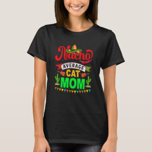 Nacho Average Cat Mom Mexican Fiesta For Women T-Shirt