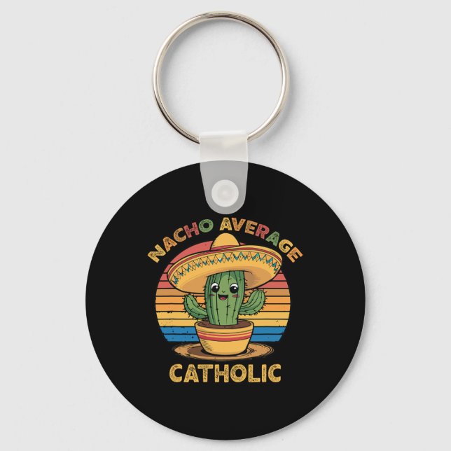 Nacho Average Catholic Mexican Cinco De Mayo Funny Key Ring (Front)
