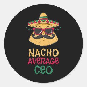 Nacho Average Ceo Cinco De Mayo  Classic Round Sticker