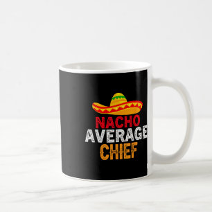 Nacho Average Chief Fathers Day Mexican Matching F Coffee Mug