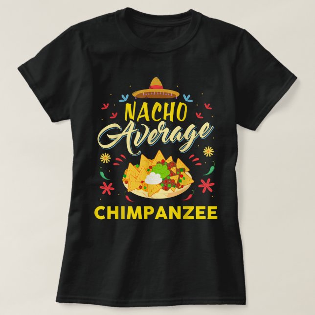 Nacho Average CHIMPANZEE T-Shirt (Design Front)