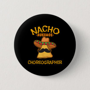 Nacho Average Choreographer Cinco De Mayo Dancing  6 Cm Round Badge