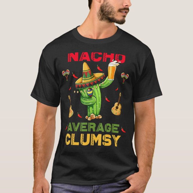 Nacho Average Clumsy Cinco De Mayo Mexican Party T-Shirt (Front)