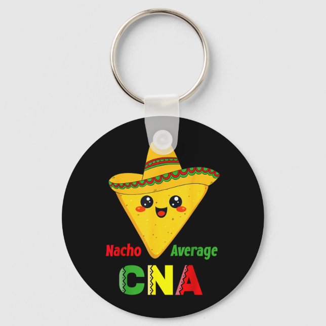 Nacho Average Cna Funny Nursing Nacho Mexican Key Ring (Front)