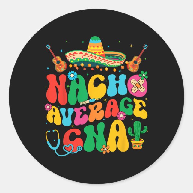 Nacho Average Cna Nurse Cinco De Mayo Fiesta Mexic Classic Round Sticker (Front)