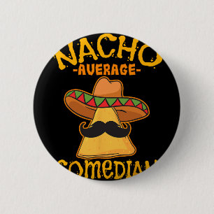 Nacho Average Comedian Mexican Stand-up Cinco De M 6 Cm Round Badge