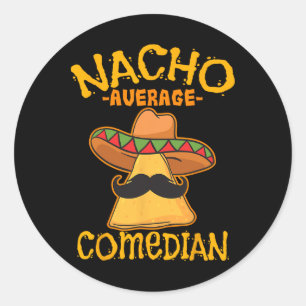 Nacho Average Comedian Mexican Stand-up Cinco De M Classic Round Sticker