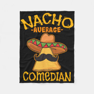 Nacho Average Comedian Mexican Stand-up Cinco De M Fleece Blanket