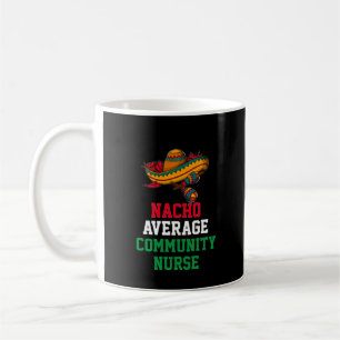 Nacho Average Community Nurse Mug