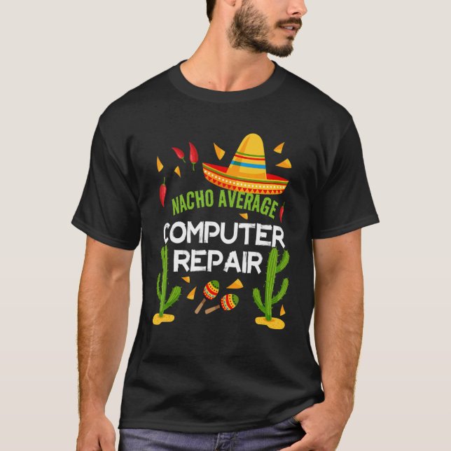 Nacho Average Computer Repair Five By Mayo T-Shirt (Front)