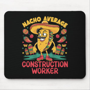 Nacho Average Construction Worker Cinco De Mayo Me Mouse Pad