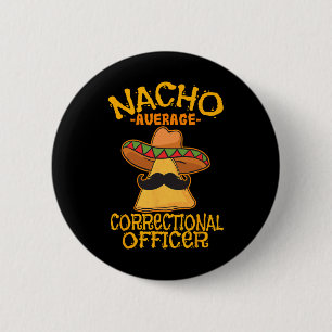 Nacho Average Correctional Officer Prison Cinco De 6 Cm Round Badge