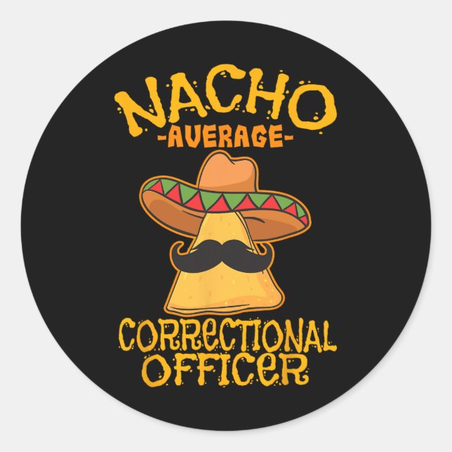 Nacho Average Correctional Officer Prison Cinco De Classic Round Sticker (Front)