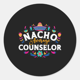 Nacho Average Counsellor Cinco De Mayo Matching Fa Classic Round Sticker